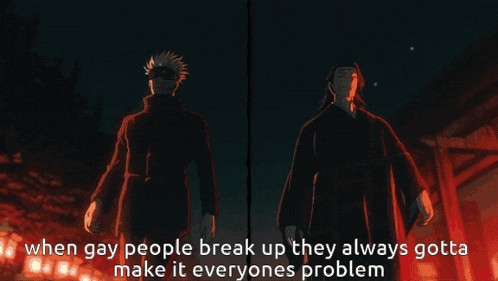 two anime characters standing next to each other with the caption when gay people break up they always gotta make it everyone 's problem