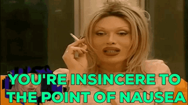 a woman smoking a cigarette with the words you 're insincere to the point of nausea