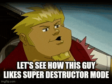 a cartoon of a man with the words let 's see how this guy likes super destructor mode