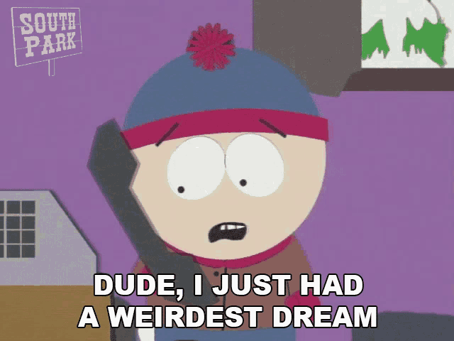stan marsh from south park says dude i just had a weirdest dream