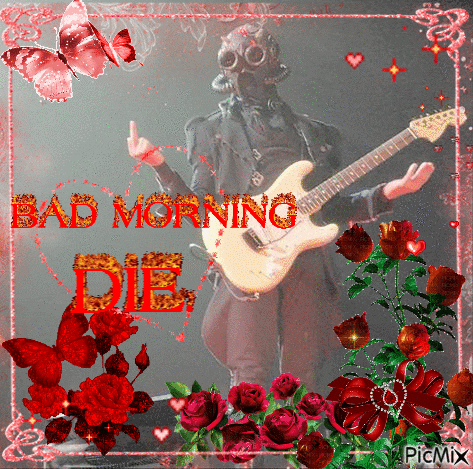 a picture of a man playing a guitar with the words bad morning die written in red