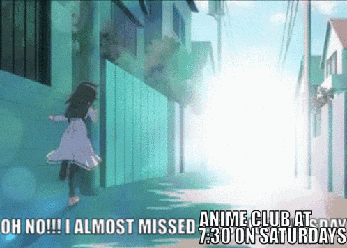 a cartoon of a girl running down a street with the words oh no i almost missed anime club at day 7:30 on saturdays