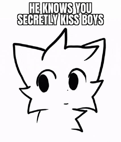 a black and white drawing of a cat with the words he knows you secretly kiss boys above it