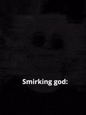 a black and white photo of a person with the words smirking god written on the bottom