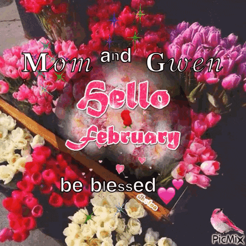 a picture of flowers with the words mom and gwen sello february be blessed on it