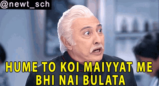 a man with white hair and a mustache says " hume to koi maiyyat me "