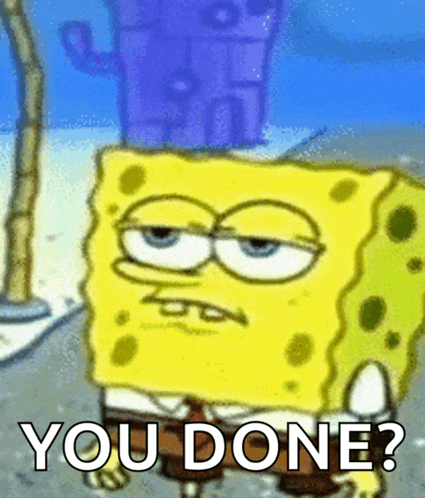 a picture of spongebob with the words you done below him