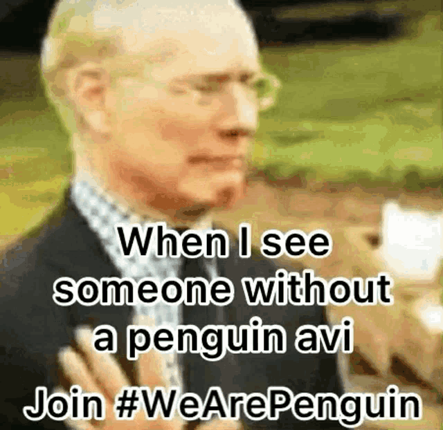 a man in a suit and tie says when i see someone without a penguin avi