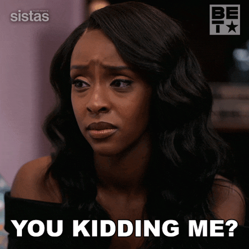 a woman says " you kidding me " in front of a sista 's logo
