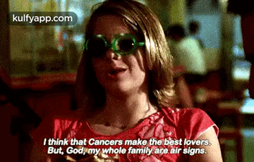 I Think That Cancers Make The Best Lovers.But, God My, Whole Family Are Air Signs..Gif GIF