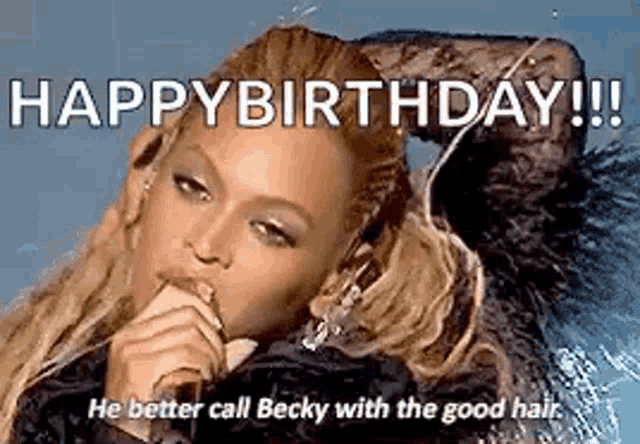 a woman is singing into a microphone with the words `` happy birthday !!! he better call becky with the good hair . ''