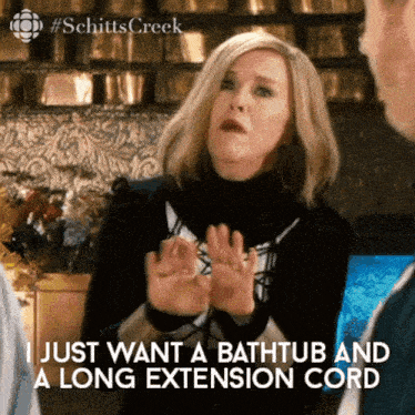 a woman says she just wants a bathtub and a long extension cord ..