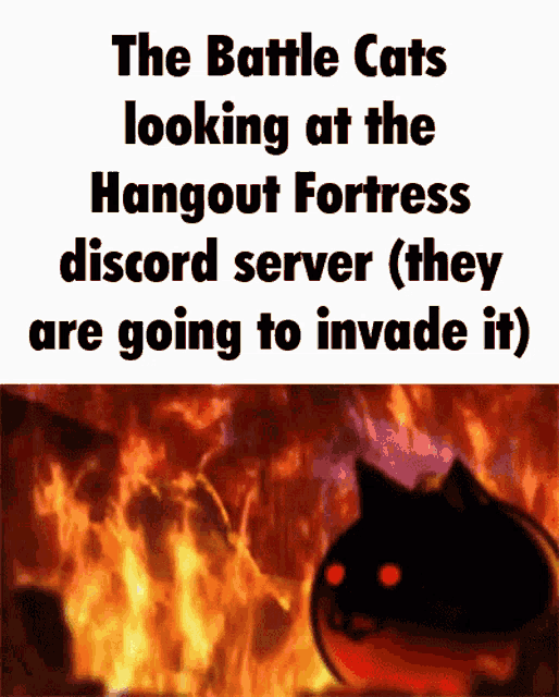 the battle cats are looking at the hangout fortress discord server ( they are going to invade it ) .
