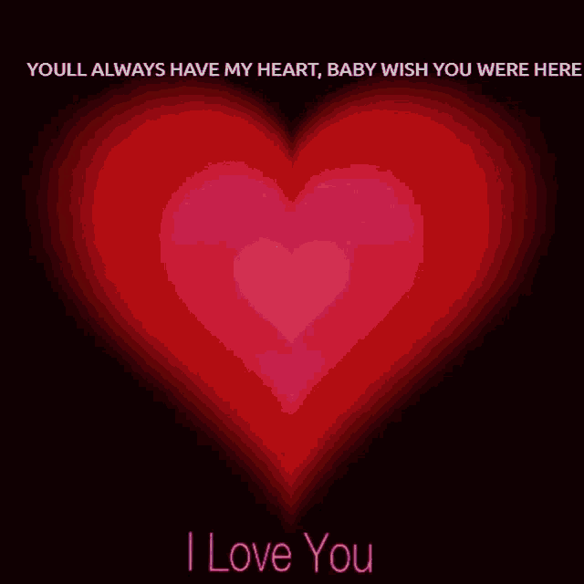 a red heart with the words " youll always have my heart baby wish you were here " below it