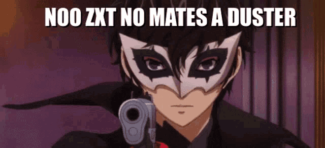 a man in a mask is pointing a gun at the camera with the caption noo zxt no mates a duster .