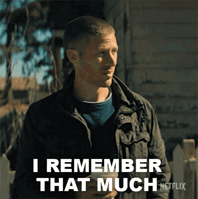 a man in a black jacket says i remember that much netflix