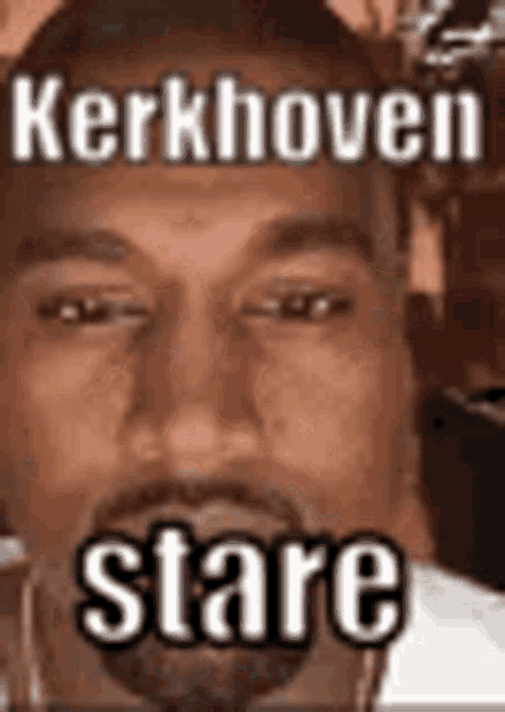a close up of a man 's face with a beard and the words kerkhoven stare written on it .