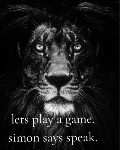 a black and white photo of a lion with the words let 's play a game simon says speak below it