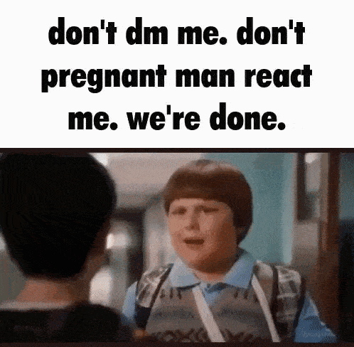 Pregnant Man React Dont Dm Me GIF - Pregnant Man React Dont Dm Me Were Done GIFs