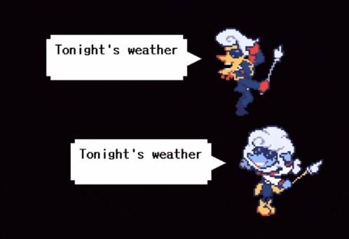 a video game character says tonight 's weather is and another character says tonight 's weather is