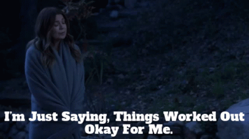 Greys Anatomy Meredith Grey GIF - Greys Anatomy Meredith Grey Im Just Saying Things Worked Out Okay For Me GIFs