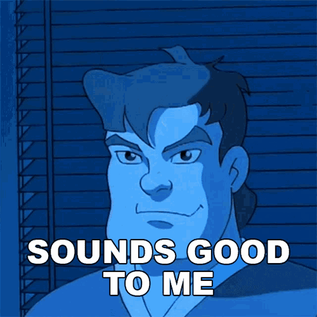 a cartoon character with the words sounds good to me