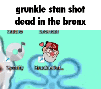 grunkle stan shot dead in the bronx with spotify and grunkledat