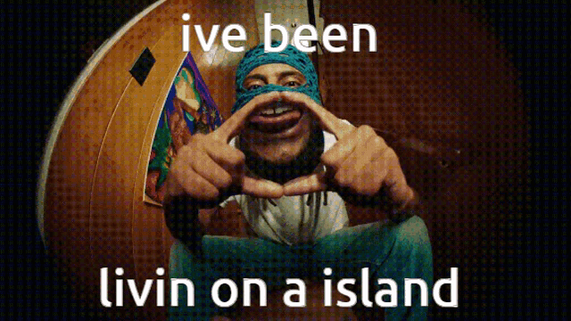 a man making a funny face with the words ive been livin on a island underneath him