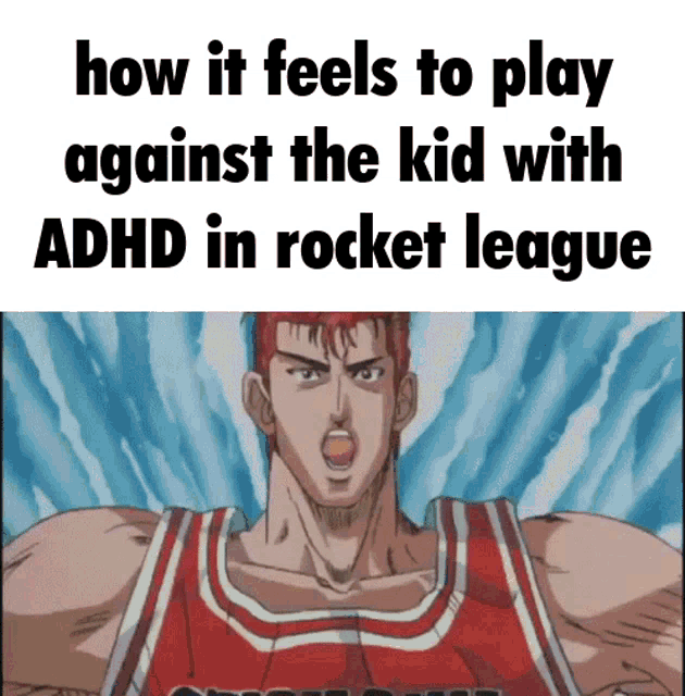 a picture of a basketball player with the words how it feels to play against the kid with adhd in rocket league below him