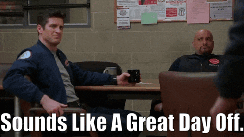 two men are sitting at a table with the words sounds like a great day off