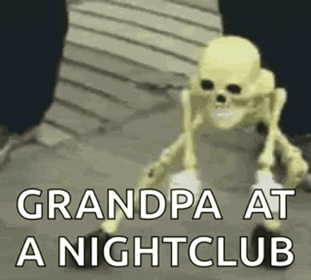 a skeleton is walking down the street with the words `` grandpa at a nightclub '' written on it .