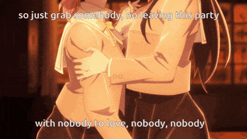 a picture of two girls hugging with the words so just grab somebody no leaving this party with nobody to love nobody nobody