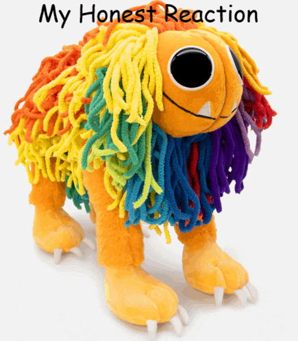 a colorful stuffed animal with the words my honest reaction on the bottom