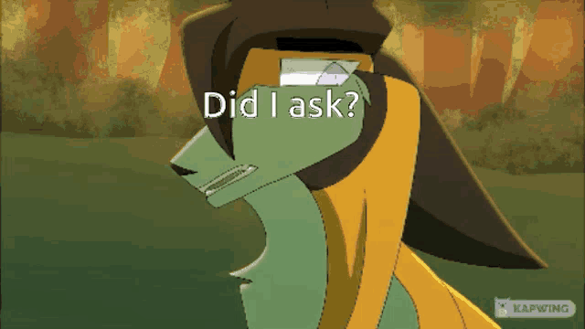 a cartoon character with the words " did i ask " on it