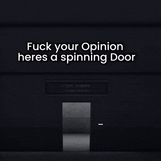 a dark room with the words " fuck your opinion heres a spinning door " above it