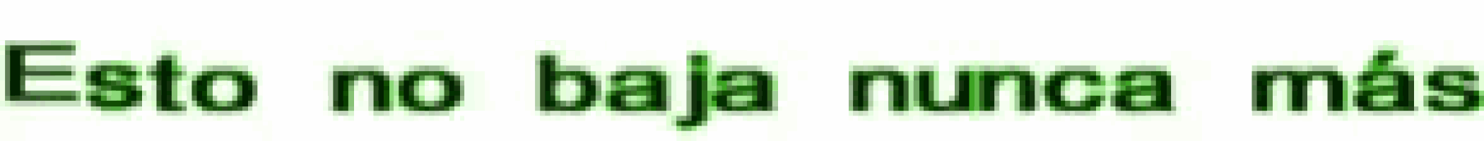 a blurred image of the word esto no baja nunca mas