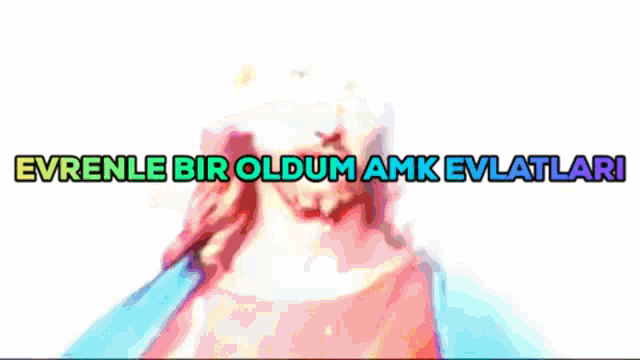 a blurry image with the words evrenle bir oldum amk evlatlari written on it