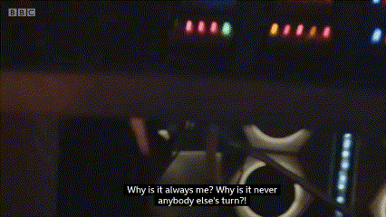 a man says why is it always me why is it never anybody else 's turn ..