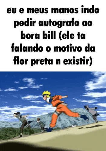 a cartoon of naruto running down a hill with the caption eu e meus manos indo