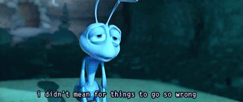 I Didnt Mean For Things To Go So Wrong A Bugs Life GIF - I Didnt Mean For Things To Go So Wrong A Bugs Life Flick GIFs