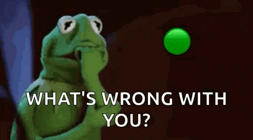 kermit the frog is thinking about what 's wrong with you with a green button in the background .