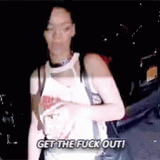 Get The Fuck Out Rihanna GIF - Get The Fuck Out Rihanna GIFs