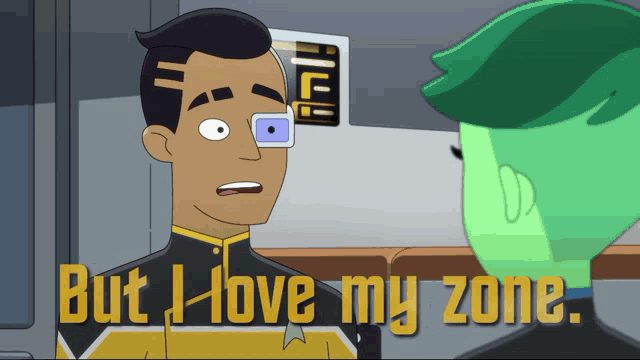 a cartoon character says " but i love my zone " to another character