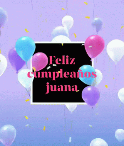 Feliz Cumpleaños Juana GIF - Feliz Cumpleaños Juana Balloons GIFs