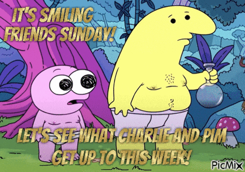 a cartoon of charlie and pim says it 's smiling friends sunday