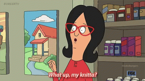 Linda Belcher saying &#39;What up, my knitta?&#39;