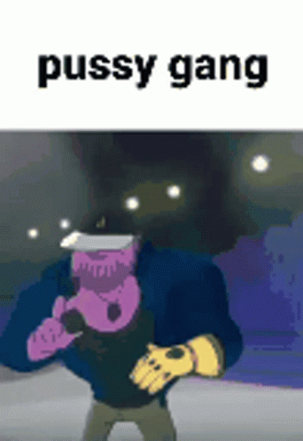 Pussy Gang Pussy GIF - Pussy Gang Pussy Gang GIFs