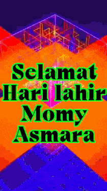 a colorful poster with the words selamat hari lahir momy asmara