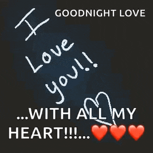 i love you with all my heart goodnight love .