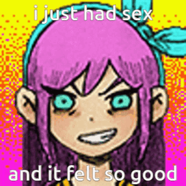 a cartoon of a girl with pink hair and blue eyes with the words `` i just had sex and it felt so good ''